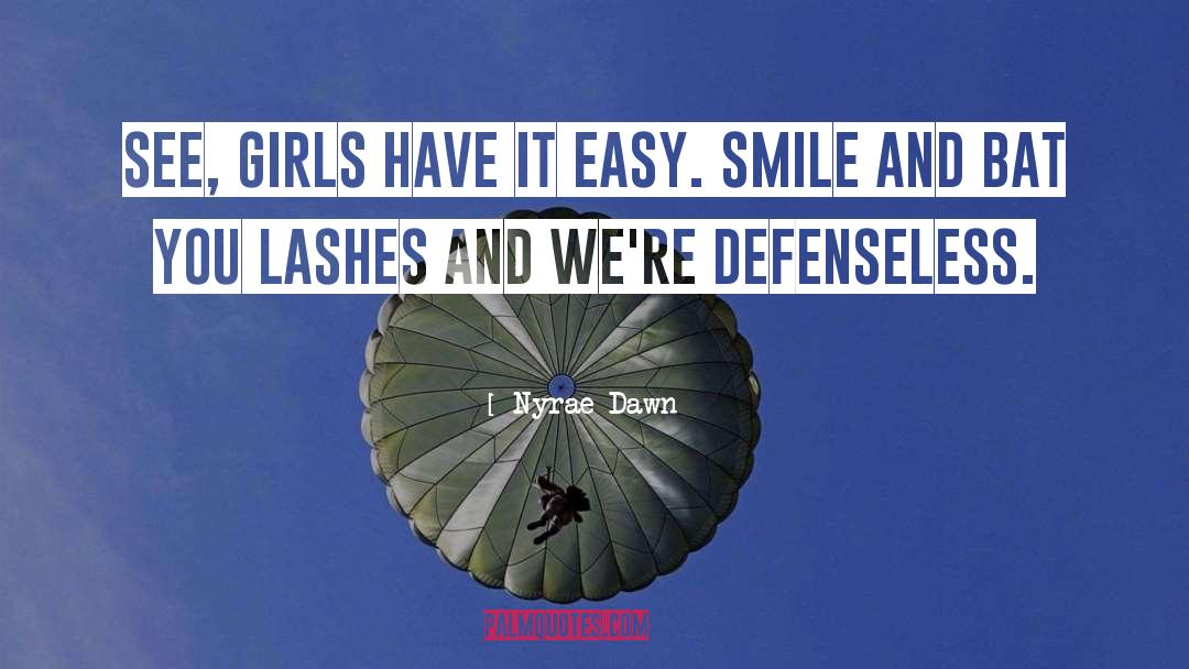 Nyrae Dawn Quotes: See, girls have it easy.