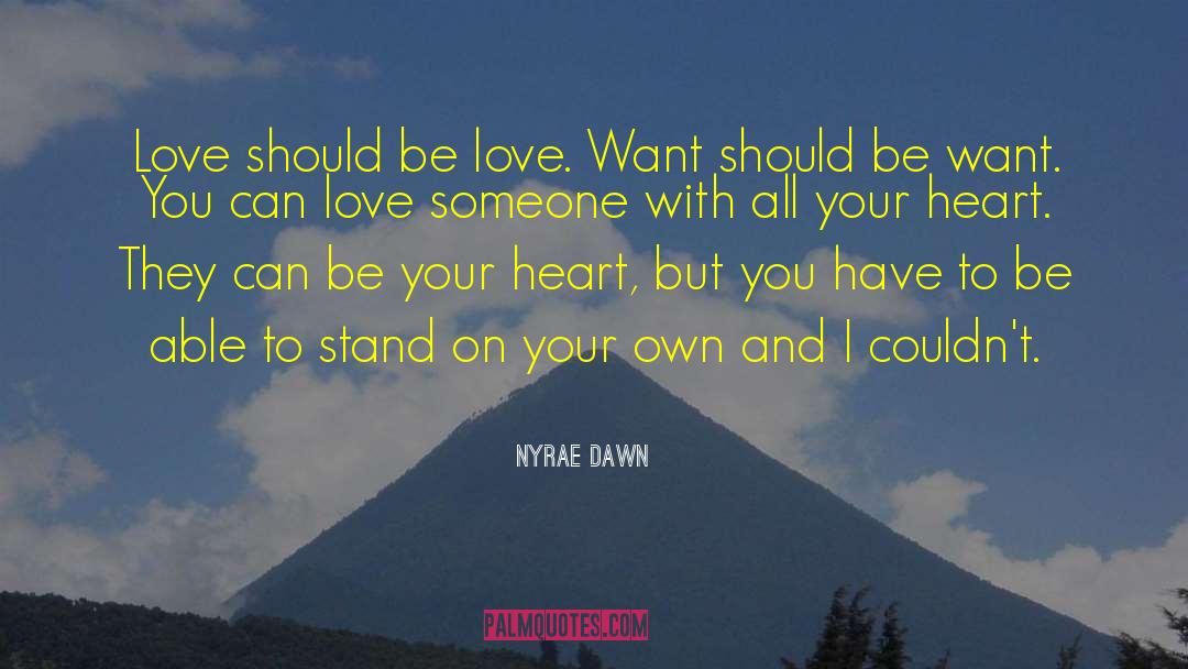 Nyrae Dawn Quotes: Love should be love. Want