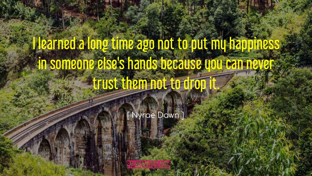 Nyrae Dawn Quotes: I learned a long time