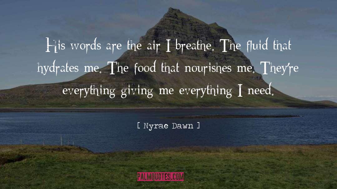 Nyrae Dawn Quotes: His words are the air