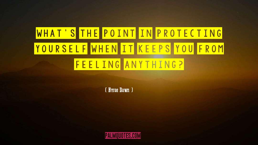 Nyrae Dawn Quotes: What's the point in protecting