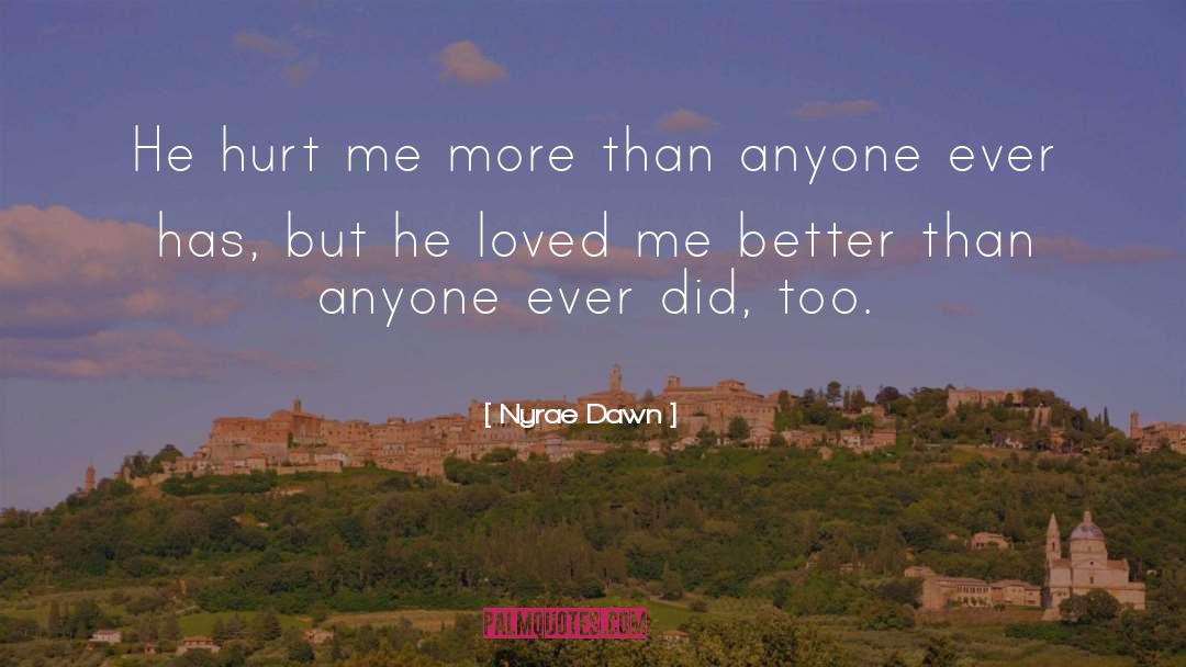 Nyrae Dawn Quotes: He hurt me more than