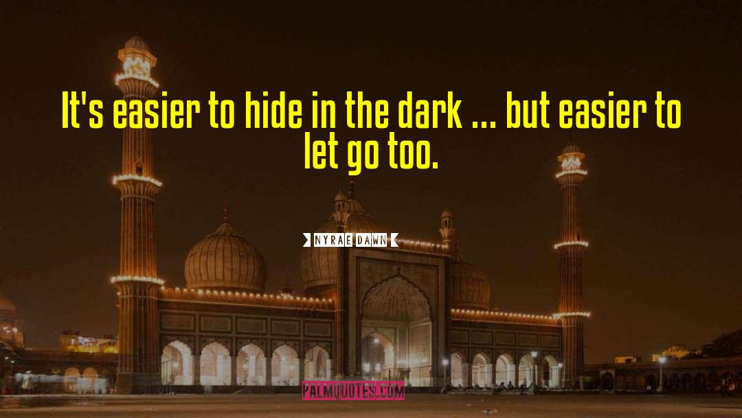 Nyrae Dawn Quotes: It's easier to hide in