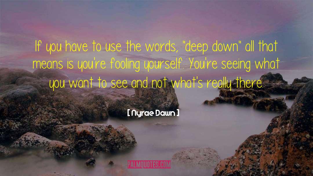 Nyrae Dawn Quotes: If you have to use