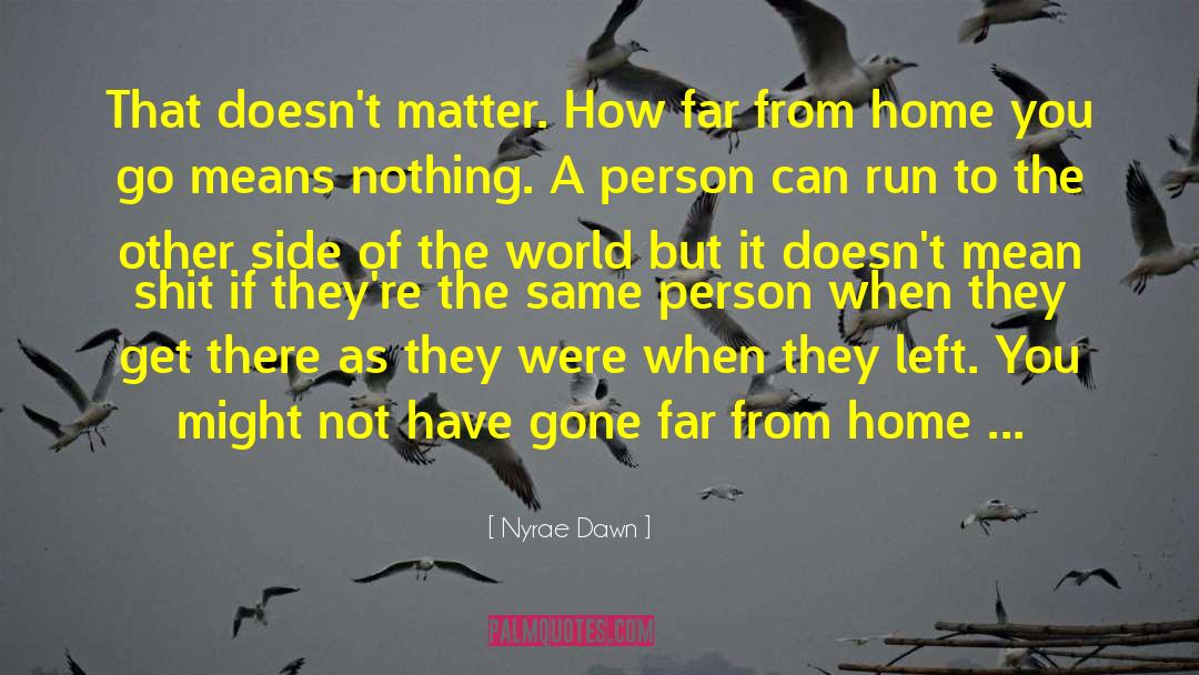 Nyrae Dawn Quotes: That doesn't matter. How far