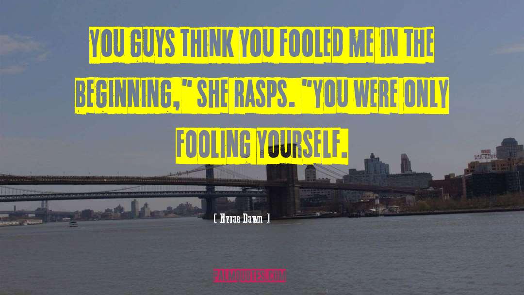 Nyrae Dawn Quotes: You guys think you fooled