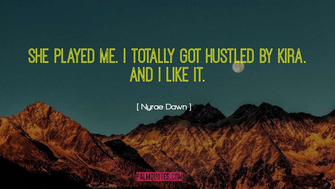 Nyrae Dawn Quotes: She played me. I totally