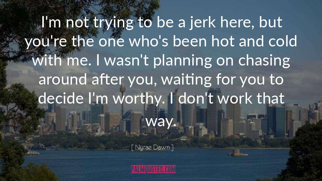 Nyrae Dawn Quotes: I'm not trying to be