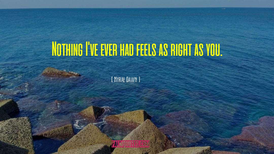 Nyrae Dawn Quotes: Nothing I've ever had feels