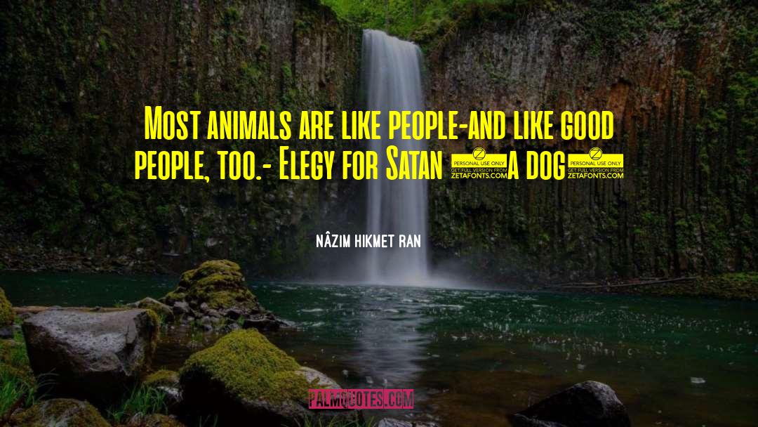 Nâzım Hikmet Ran Quotes: Most animals are like people-<br
