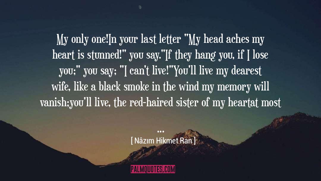 Nâzım Hikmet Ran Quotes: My only one!<br />In your