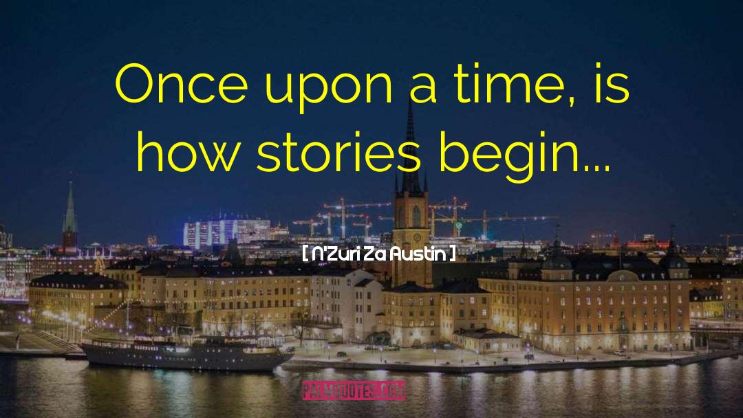 N'Zuri Za Austin Quotes: Once upon a time,<br />