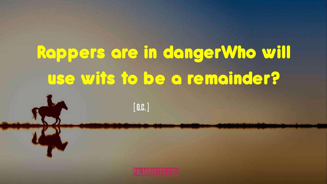 O.C. Quotes: Rappers are in danger<br>Who will