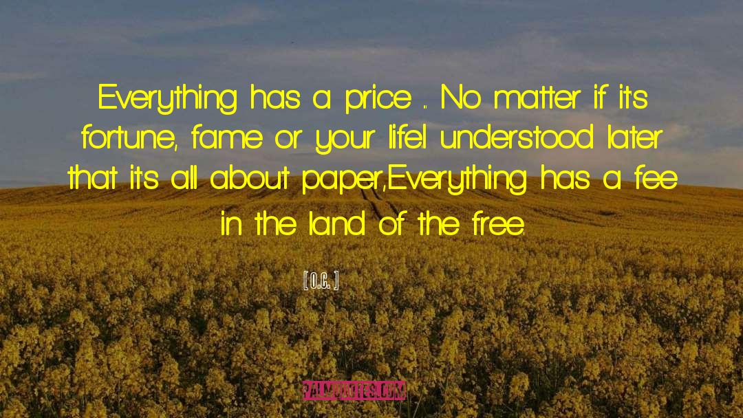 O.C. Quotes: Everything has a price ...