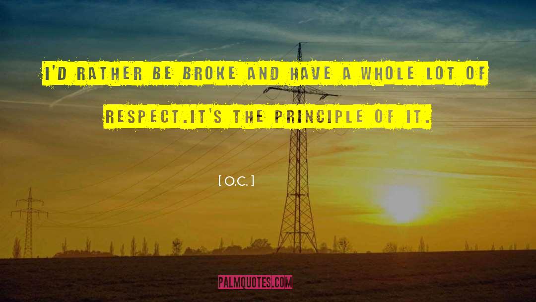 O.C. Quotes: I'd rather be broke and