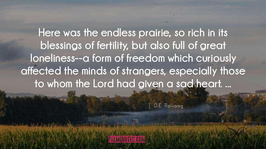 O.E. Rolvaag Quotes: Here was the endless prairie,