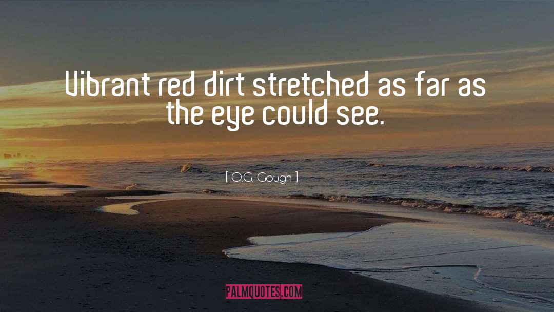 O.G. Gough Quotes: Vibrant red dirt stretched as