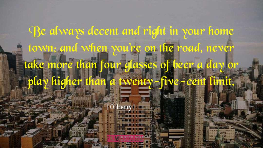 O. Henry Quotes: Be always decent and right