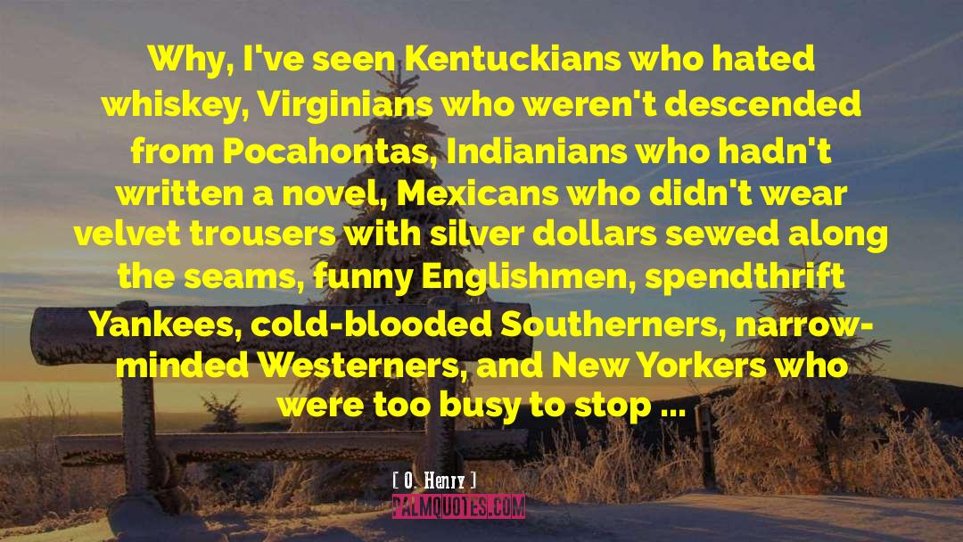 O. Henry Quotes: Why, I've seen Kentuckians who