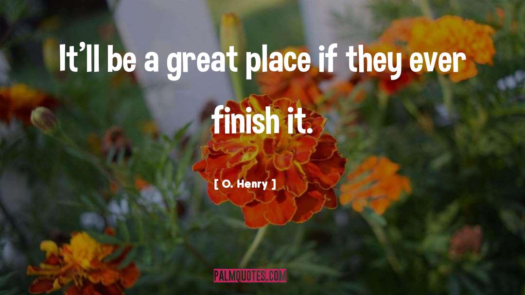 O. Henry Quotes: It'll be a great place