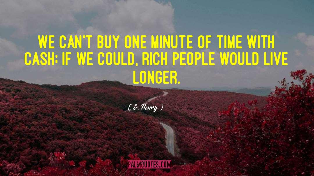 O. Henry Quotes: We can't buy one minute