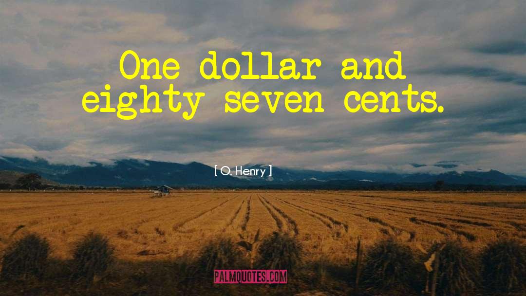 O. Henry Quotes: One dollar and eighty-seven cents.