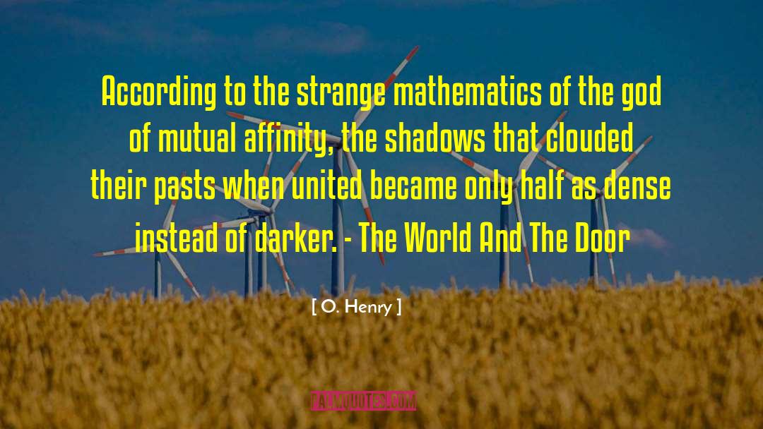 O. Henry Quotes: According to the strange mathematics