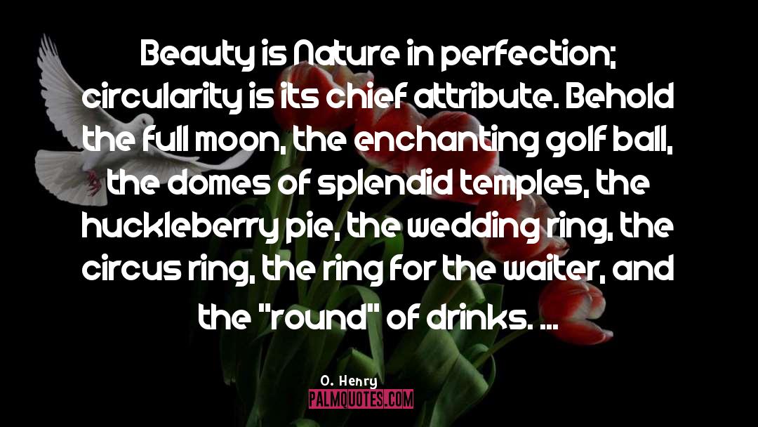 O. Henry Quotes: Beauty is Nature in perfection;