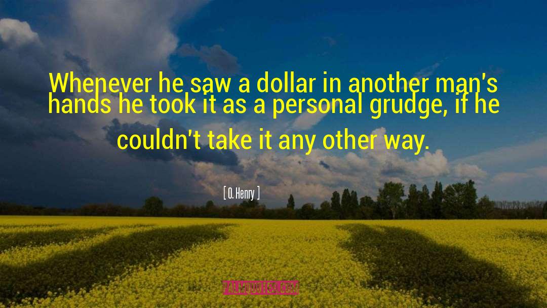 O. Henry Quotes: Whenever he saw a dollar