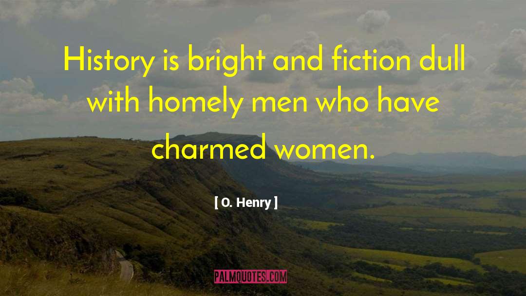 O. Henry Quotes: History is bright and fiction