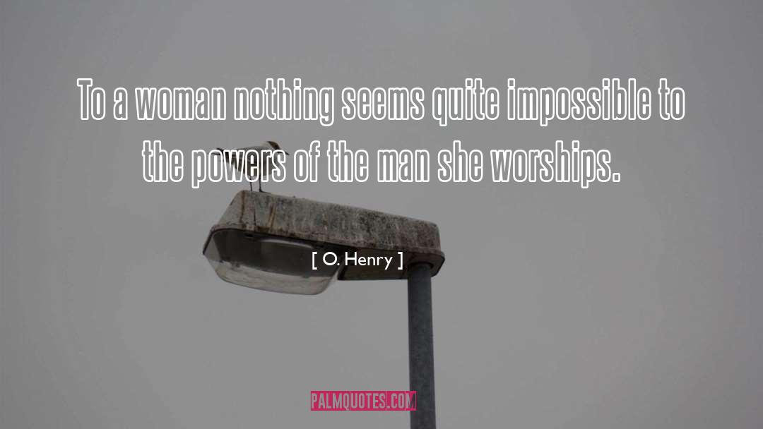 O. Henry Quotes: To a woman nothing seems