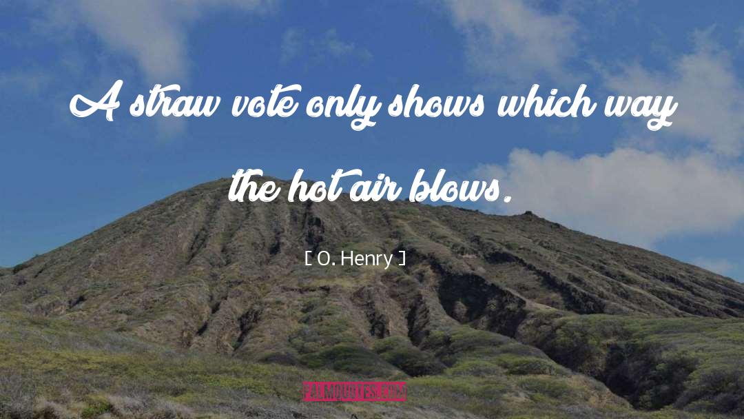 O. Henry Quotes: A straw vote only shows