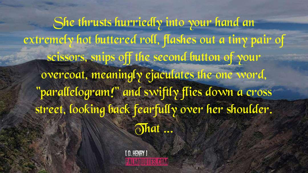 O. Henry Quotes: She thrusts hurriedly into your