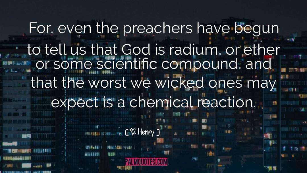 O. Henry Quotes: For, even the preachers have