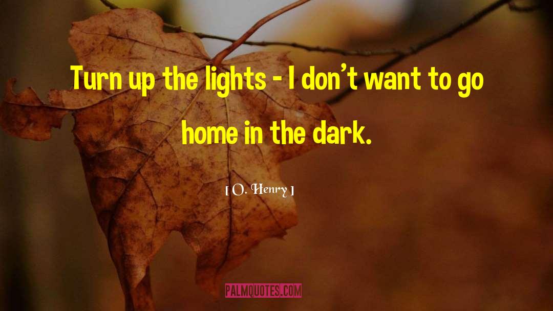 O. Henry Quotes: Turn up the lights -
