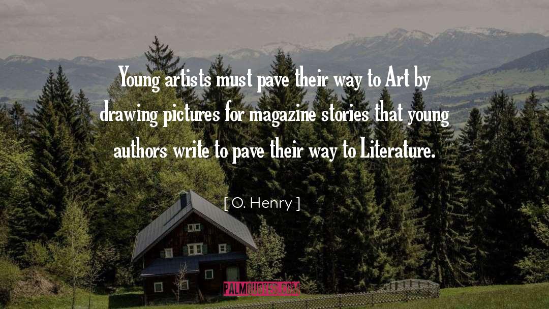 O. Henry Quotes: Young artists must pave their