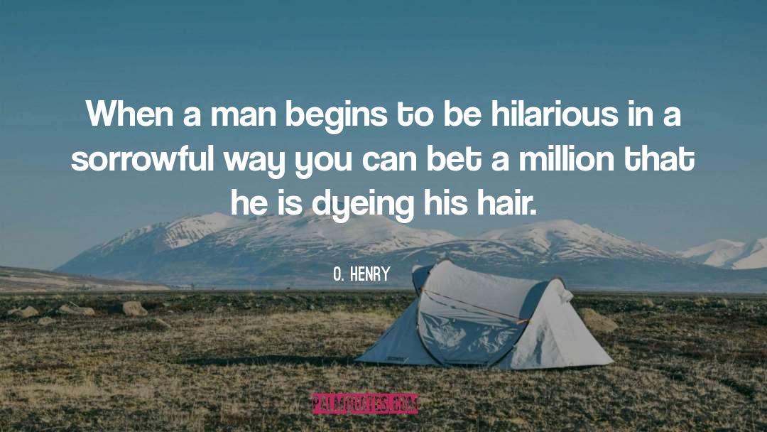 O. Henry Quotes: When a man begins to