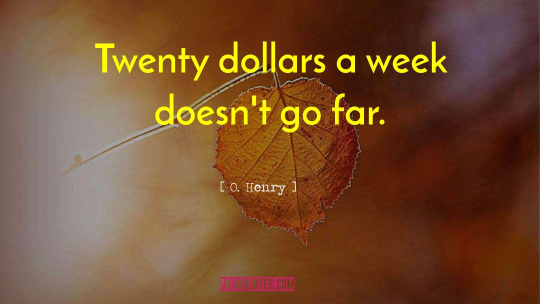 O. Henry Quotes: Twenty dollars a week doesn't