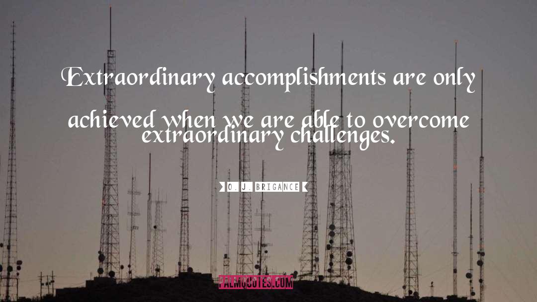 O. J. Brigance Quotes: Extraordinary accomplishments are only achieved