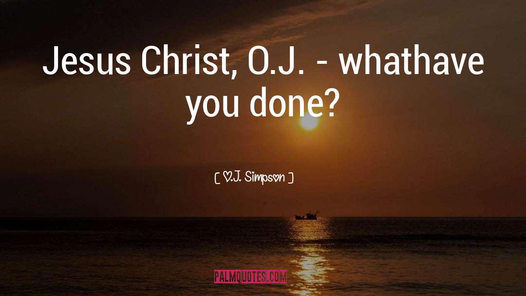 O.J. Simpson Quotes: Jesus Christ, O.J. - what<br