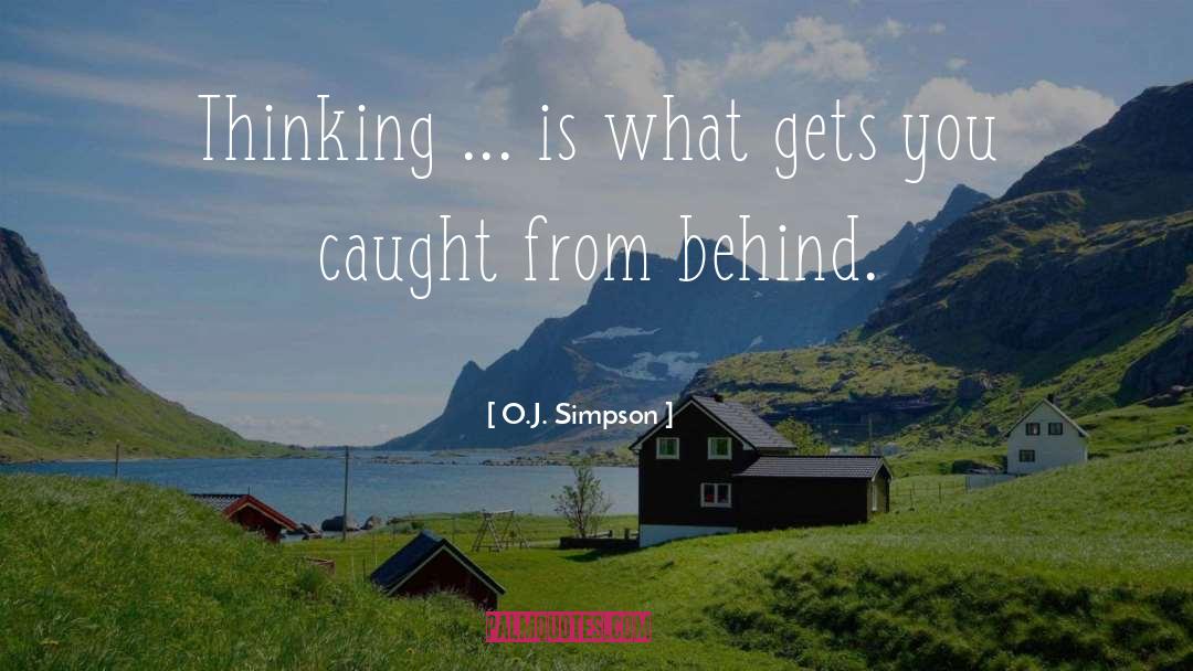 O.J. Simpson Quotes: Thinking ... is what gets