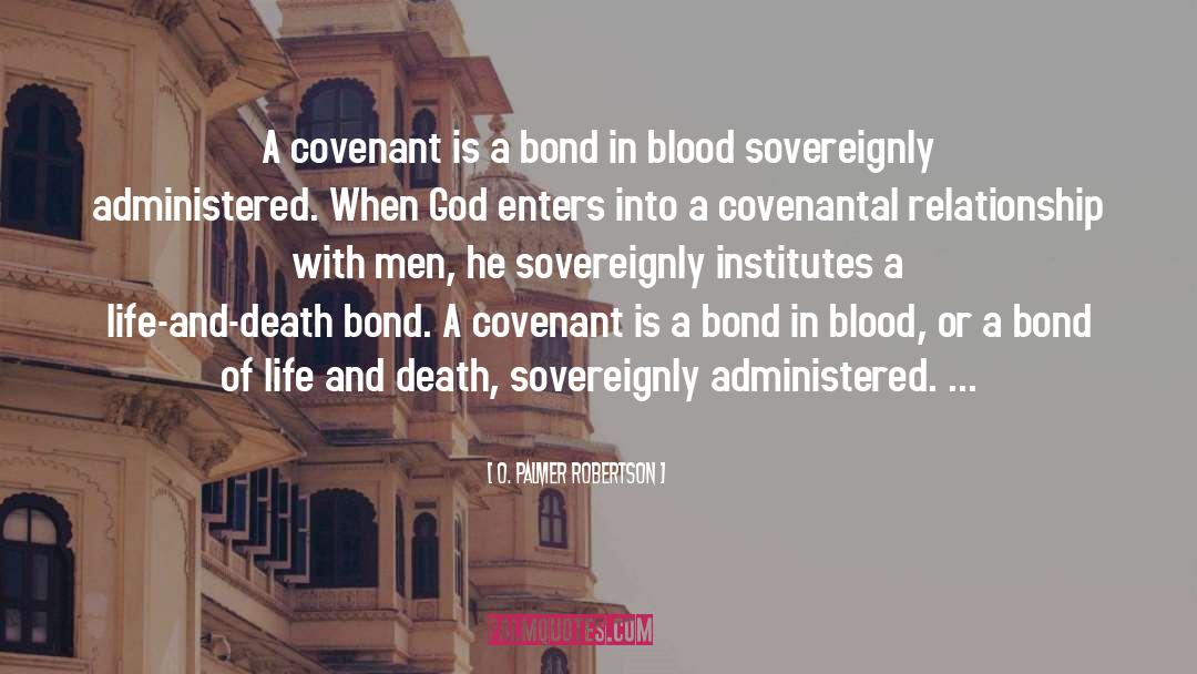 O. Palmer Robertson Quotes: A covenant is a bond