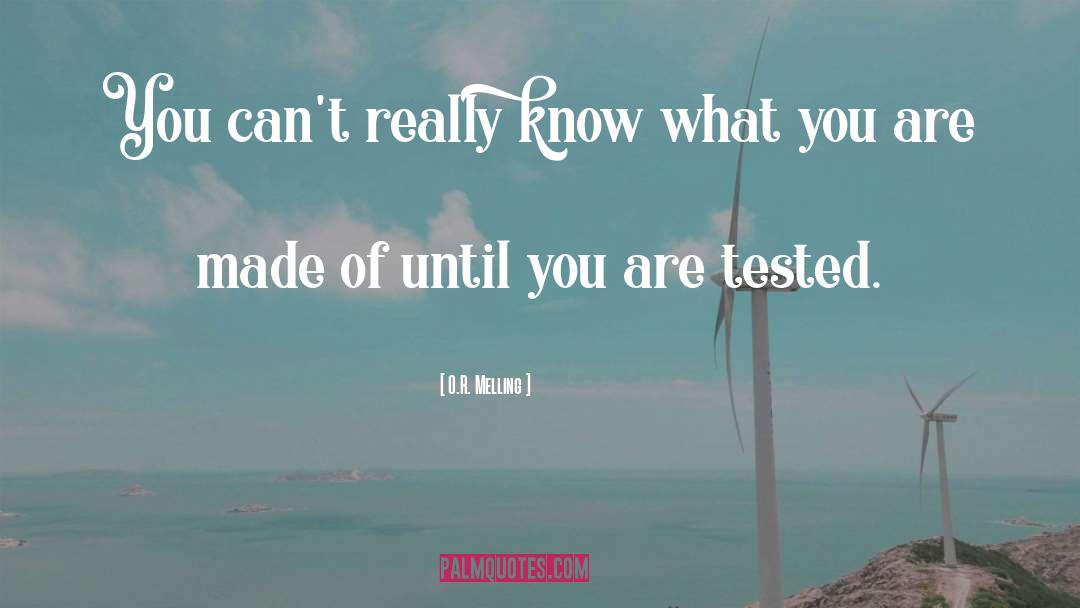 O.R. Melling Quotes: You can't really know what