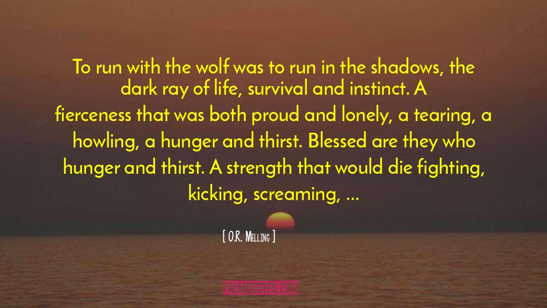 O.R. Melling Quotes: To run with the wolf