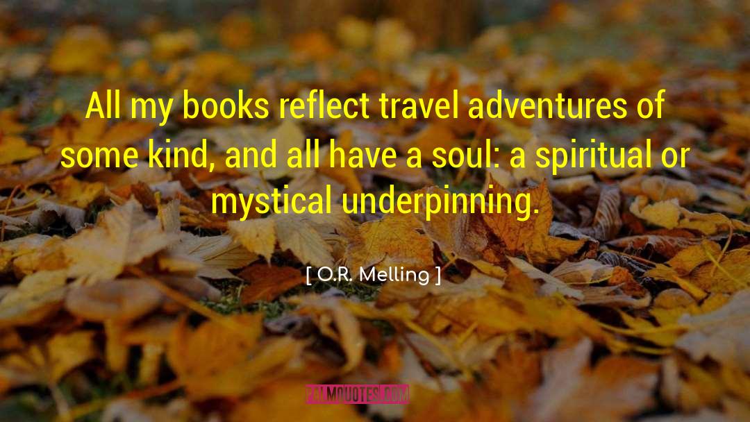 O.R. Melling Quotes: All my books reflect travel