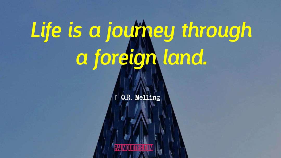O.R. Melling Quotes: Life is a journey through
