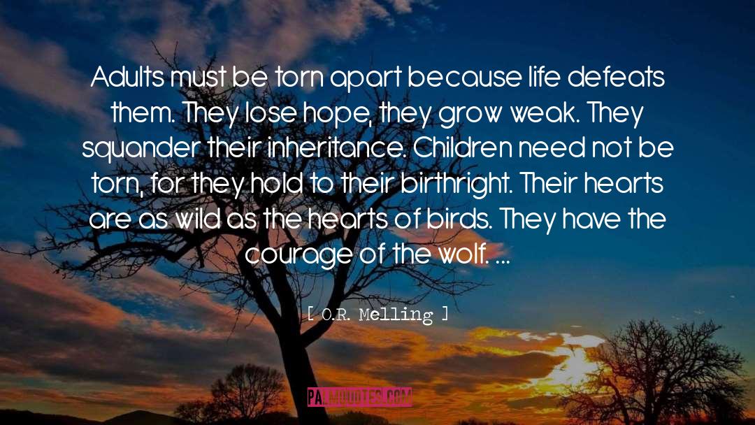 O.R. Melling Quotes: Adults must be torn apart