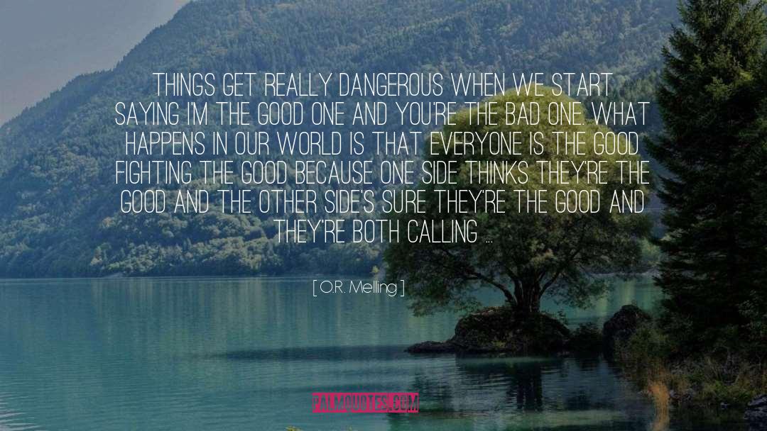 O.R. Melling Quotes: Things get really dangerous when