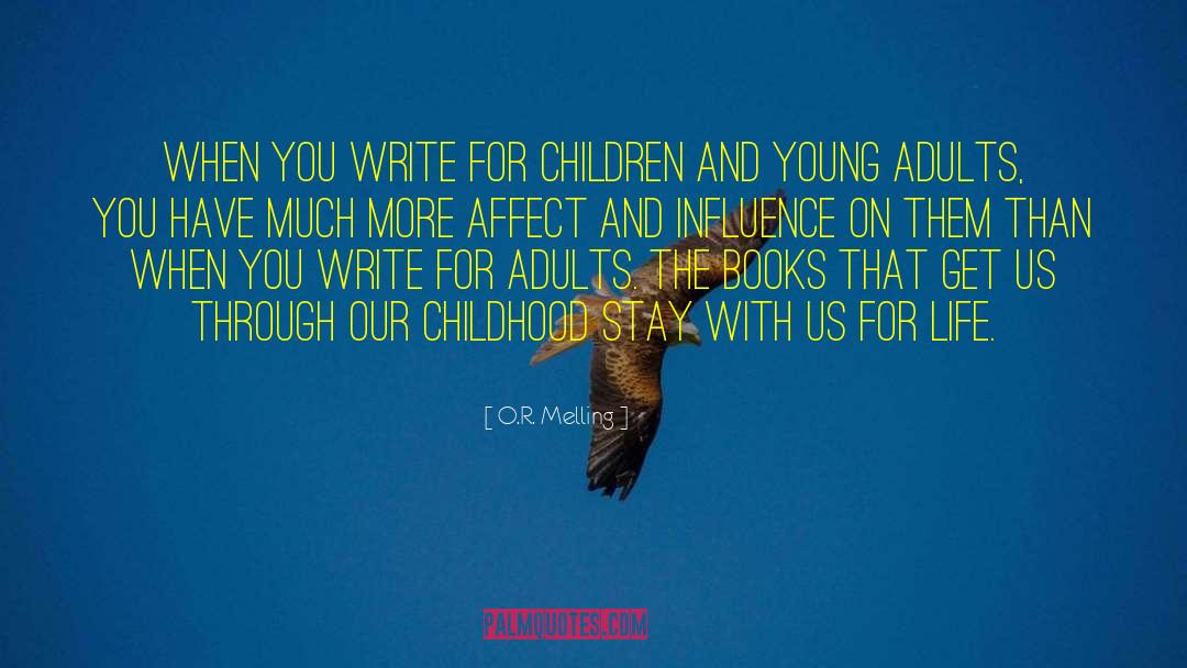 O.R. Melling Quotes: When you write for children