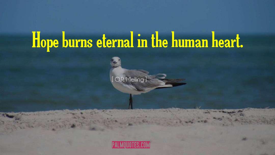 O.R. Melling Quotes: Hope burns eternal in the